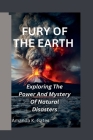 Fury of the Earth: Exploring The Power And Mystery Of Natural Disasters Cover Image