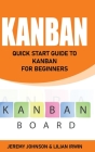 Kanban: Quick Start Guide to Kanban For Beginners By Lilian Irwin Cover Image