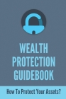 Wealth Protection Guidebook: How To Protect Your Assets?: Domestic Asset Protection Trust Cover Image