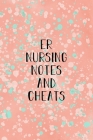 ER Nursing Notes and Cheats: Funny Nursing Theme Notebook - Includes: Quotes From My Patients and Coloring Section - Graduation And Appreciation Gi Cover Image