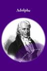 Adolphe: Anecdote trouvee dans les papiers d'un inconnu By G-Ph Ballin (Editor), Benjamin Constant Cover Image