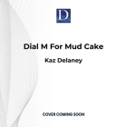 Dial M for Mud Cake By Kaz Delaney Cover Image