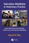 Narrative Medicine in Veterinary Practice: Improving Client Communication, Patient Care, and Veterinary Well-Being Cover Image