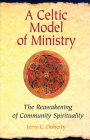 A Celtic Model of Ministry: The Reawakening of Community Spirituality By Jerry C. Doherty Cover Image