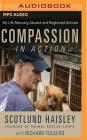 Compassion in Action: My Life Rescuing Abused and Neglected Animals By Scotlund Haisley, Richard Folkers, Richard Folkers (Read by) Cover Image