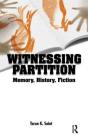 Witnessing Partition: Memory, History, Fiction By Tarun K. Saint Cover Image