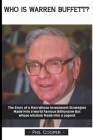 Who is Warren Buffett?: The Story of a Man Whose Investment Strategies Made Him a World Famous Billionaire But Whose Wisdom Made Him a Legend By Phil Cooper Cover Image
