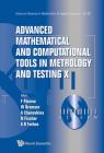 Advanced Mathematical and Computational Tools in Metrology and Testing X (Advances in Mathematics for Applied Sciences #86) By Franco Pavese (Editor), Wolfram Bremser (Editor), Anna G. Chunovkina (Editor) Cover Image