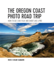 The Oregon Coast Photo Road Trip: How To Eat, Stay, Play, and Shoot Like a Pro By Rick Sammon Cover Image