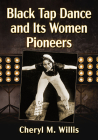 Black Tap Dance and Its Women Pioneers Cover Image