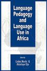 Language Pedagogy and Language Use in Africa (PB) By Lioba Moshi (Editor), Akinloye Ojo (Editor) Cover Image