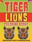 Tiger And Lions Coloring Book! Discover And Enjoy A Variety Of Coloring Pages For Kids! Cover Image