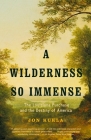 A Wilderness So Immense: The Louisiana Purchase and the Destiny of America Cover Image