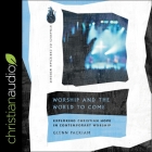 Worship and the World to Come: Exploring Christian Hope in Contemporary Worship By Glenn Packiam, Ramón de Ocampo (Read by) Cover Image