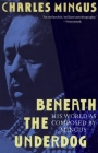Beneath the Underdog: His World as Composed by Mingus By Charles Mingus Cover Image