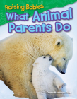 Raising Babies: What Animal Parents Do By Dona Herweck Rice Cover Image
