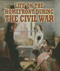 Life on the Homefront During the Civil War By Melissa Doak Cover Image