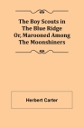 The Boy Scouts in the Blue Ridge; Or, Marooned Among the Moonshiners Cover Image