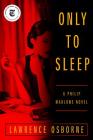 Only to Sleep: A Philip Marlowe Novel By Lawrence Osborne Cover Image