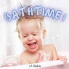 Bathtime!: Kids Book About Having a Bath, A Book About Getting Clean for Toddlers and Small Children By I. A. Blaikie Cover Image