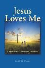 Jesus Loves Me: A Follow-Up Guide for Children By Keith D. Pisani Cover Image