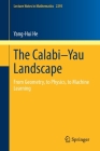 The Calabi-Yau Landscape: From Geometry, to Physics, to Machine Learning (Lecture Notes in Mathematics #2293) By Yang-Hui He Cover Image