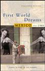 First World Dreams: Mexico Since 1989 Cover Image