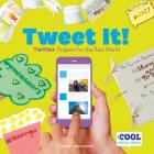 Tweet It!: Twitter Projects for the Real World (Cool Social Media) By Carolyn Bernhardt Cover Image