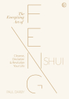 The Energizing Art of Feng Shui: Cleanse, Declutter and Revitalize Your Life By Paul Darby Cover Image