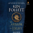 The Armor of Light: A Novel (Kingsbridge #5) By Ken Follett, John Lee (Read by) Cover Image