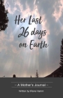 Her Last 26 Days on Earth: A Mother's Journal By Irene Hamm Cover Image