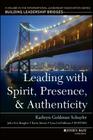 Leading with Spirit, Presence, and Authenticity: A Volume in the International Leadership Association Series, Building Leadership Bridges By Kathryn Goldman Schuyler (Editor), John Eric Baugher (Editor), Karin Jironet (Editor) Cover Image