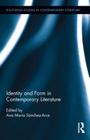 Identity and Form in Contemporary Literature (Routledge Studies in Contemporary Literature) By Ana María Sánchez-Arce (Editor) Cover Image