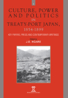 Culture, Power and Politics in Treaty-Port Japan, 1854-1899: Key Papers, Press and Contemporary Writings By Jim Hoare Cover Image