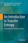 An Introduction to Transfer Entropy: Information Flow in Complex Systems By Terry Bossomaier, Lionel Barnett, Michael Harré Cover Image