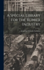 A Special Library for the Rubber Industry By Cushman Josephine Amanda Cover Image