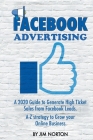 Facebook Advertising: A 2020 Guide to Generate High Ticket Sales from Facebook Leads. A-Z Strategy to Grow Your Online Business By Jim Norton Cover Image