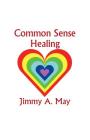 Common Sense Healing By James A. May Cover Image