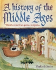 A History of the Middle Ages: World Events from 400 CE to 1500 CE Cover Image