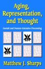 Aging, Representation, and Thought: Gestalt and Feature-Intensive Processing By Matthew Sharps Cover Image