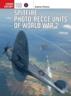 Spitfire Photo-Recce Units of World War 2 (Combat Aircraft #150) By Andrew Fletcher, Jim Laurier (Illustrator), Gareth Hector (Illustrator) Cover Image