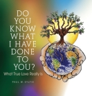 Do You Know What I Have Done to You?: What True Love Really Is By Paul W. Syltie Cover Image