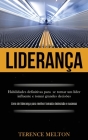 Liderança: Habilidades definitivas para se tornar um líder influente e tomar grandes decisões (Livro de liderança para melhor tom By Terence Melton Cover Image