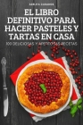El Libro Definitivo Para Hacer Pasteles Y Tartas En Casa By Adelita Casados Cover Image