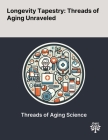 Longevity Tapestry: Threads of Aging Unraveled By Shin-Ichiro Imai, Leonard Guarente, Robi Tacutu Cover Image