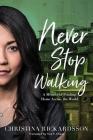 Never Stop Walking: A Memoir of Finding Home Across the World Cover Image