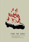 Fire the Cops!: Essays, Lectures, and Journalism By Kristian Williams, Bette Lee (Photographer) Cover Image