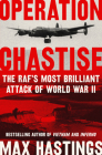 Operation Chastise: The RAF's Most Brilliant Attack of World War II By Max Hastings Cover Image