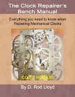 Clock Repairer's Bench Manual: Everything you need to know When Repairing Mechanical Clocks By D. Rod Lloyd Cover Image