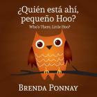 Quien esta ahi, Pequeqo Hoo?/ Who's there, Little Hoo? (Bilingual English Spanish Edition) By Brenda Ponnay, Brenda Ponnay (Illustrator) Cover Image